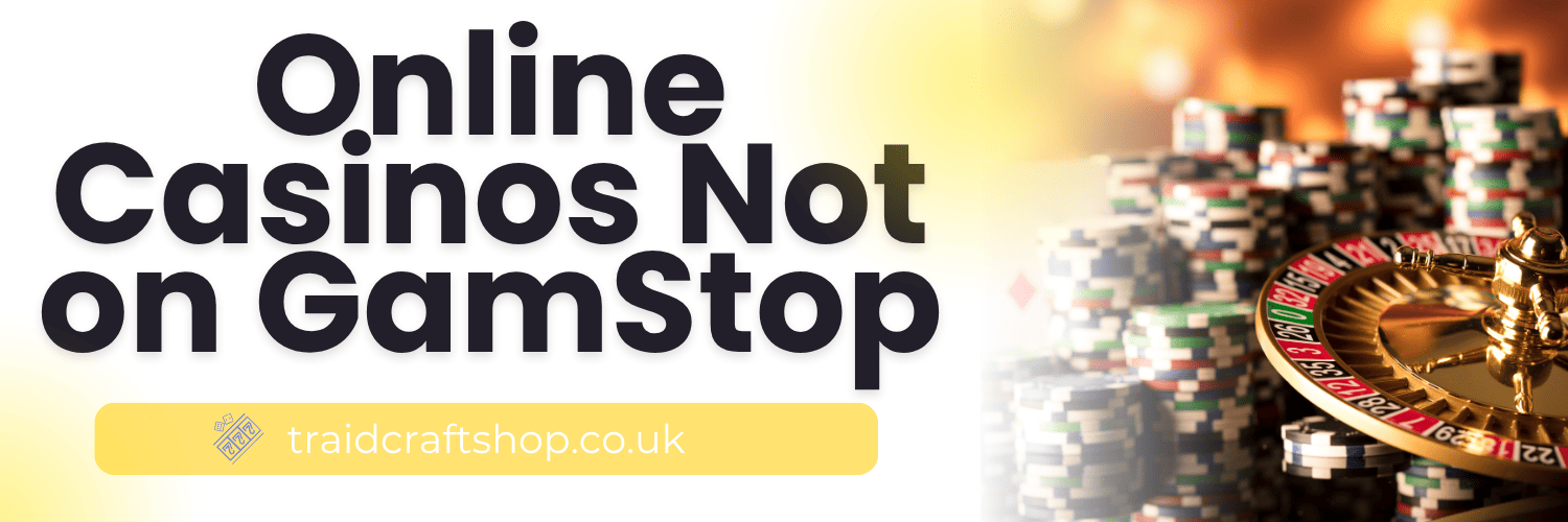 Exploring Casinos Not on Gamstop in the UK Your Ultimate Guide